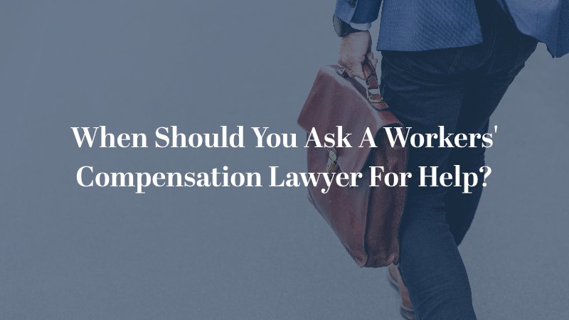 When Should You Ask a Workers' Compensation Lawyer for Help?
