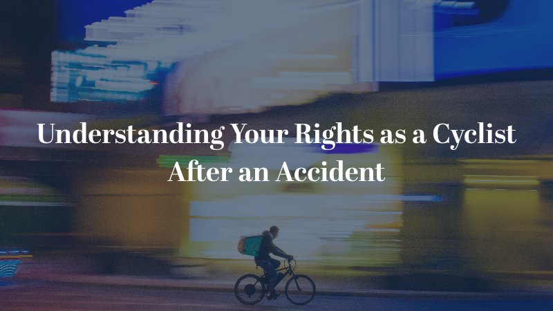 Understanding Your Rights as a Cyclist After an Accident