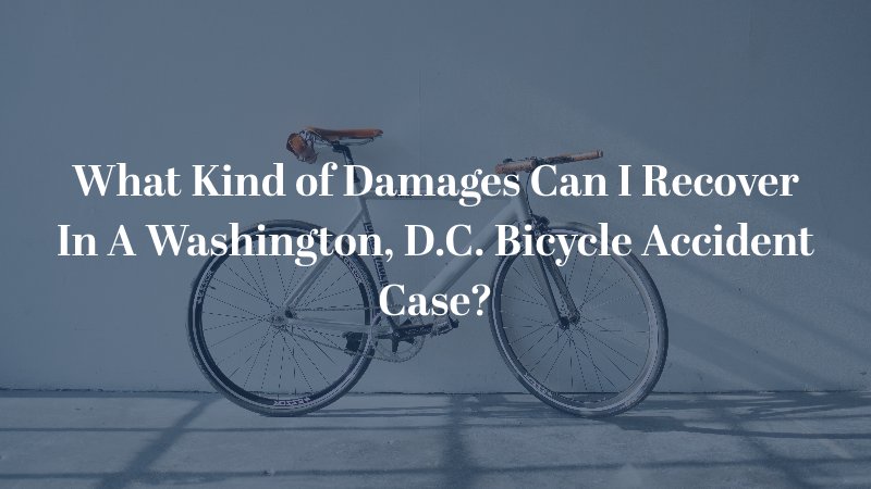 What Kind of Damages Can I Recover In A Washington, D.C. Bicycle Accident Case?