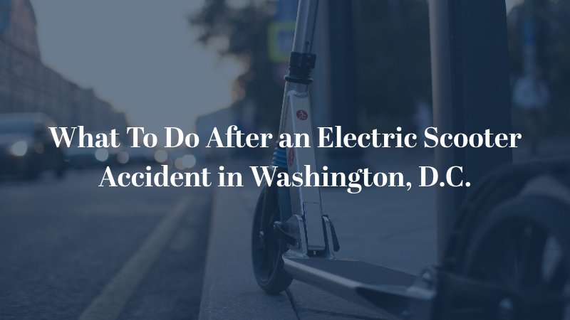 What To Do After an Electric Scooter Accident in Washington, D.C.