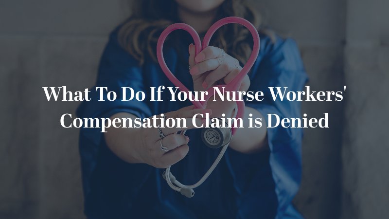What To Do If Your Nurse Workers' Compensation Claim is Denied