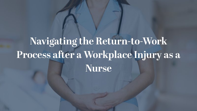 Navigating the Return-to-Work Process after a Workplace Injury as a Nurse