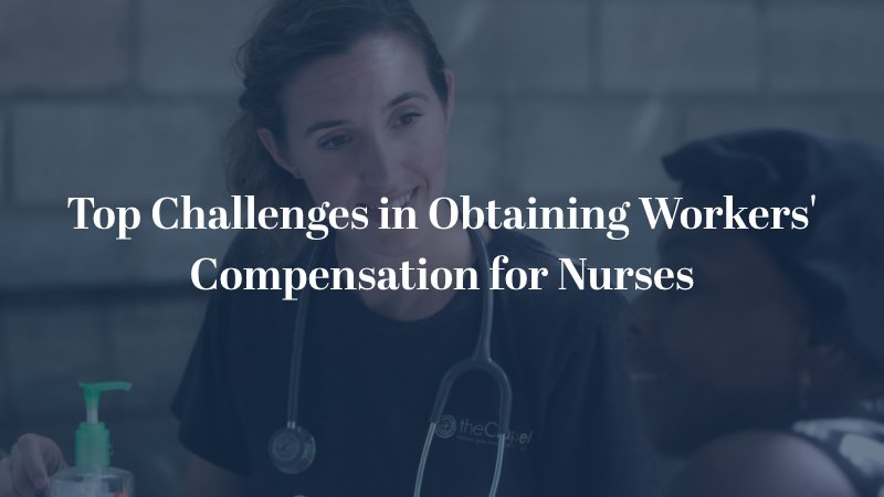 Top Challenges in Obtaining Workers' Compensation for Nurses