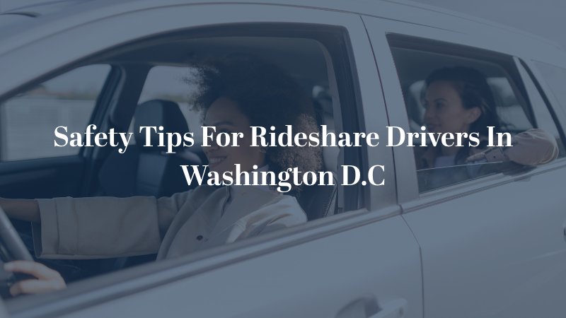 Safety Tips For Rideshare Drivers In Washington D.C