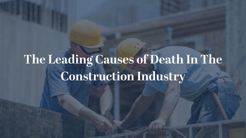 The Leading Causes of Death In The Construction Industry