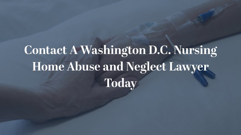 Contact A Washington D.C. Nursing Home Abuse & Neglect Lawyer Today