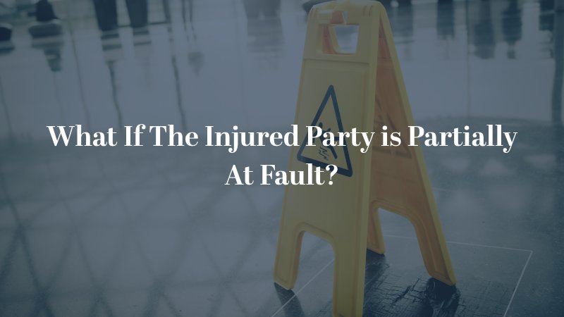 What If The Injured Party is Partially At Fault?