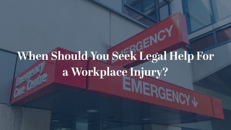 When should you seek legal help for a workplace injury?