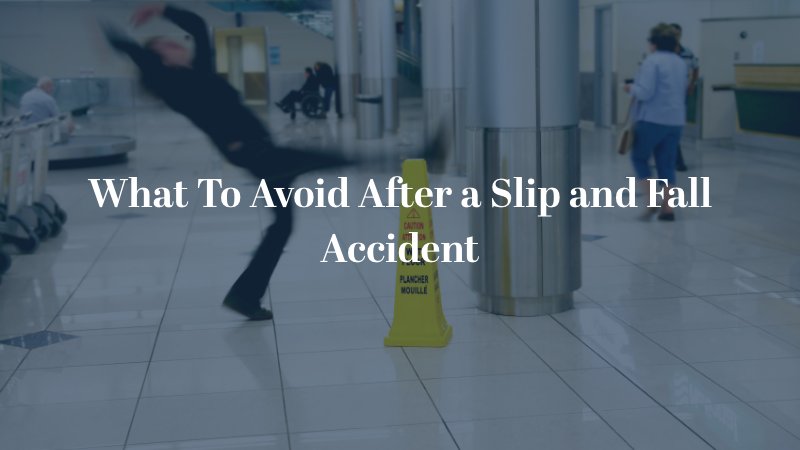what to avoid after a slip and fall accident