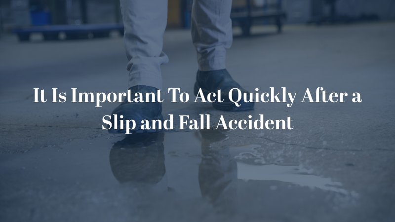 It Is Important To Act Quickly After a Slip and Fall Accident