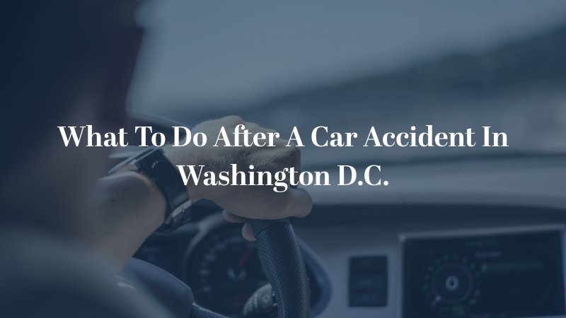What To Do After A Car Accident In Washington D.C. 
