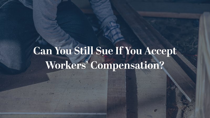 Can You Sue If You Accept Workers' Compensation?