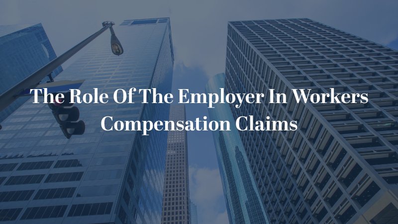 The Role of The Employer In Workers' Compensation Claims