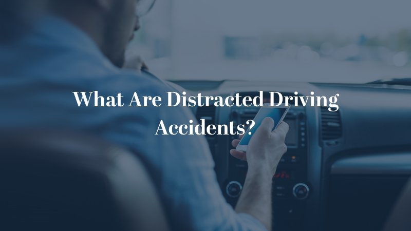 What Are Distracted Driving Accidents?