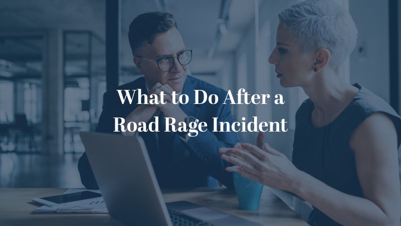 What to do after a after a road rage incident