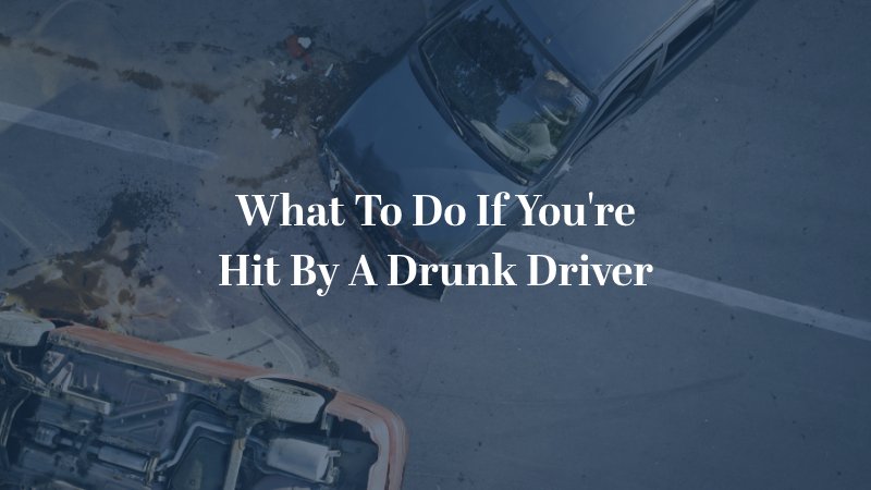 What To Do If You're Hit By A Drunk Driver