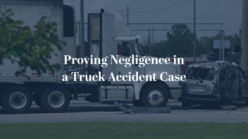 Proving negligence in a truck accident case