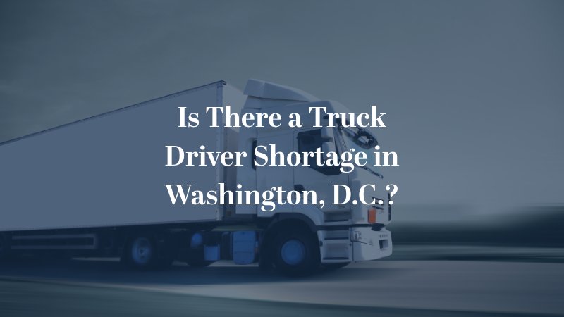Is there a truck driver shortage in Washington, D.C., truck speeding down the highway