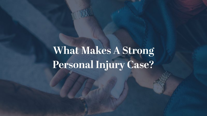 What makes a strong personal injury case?