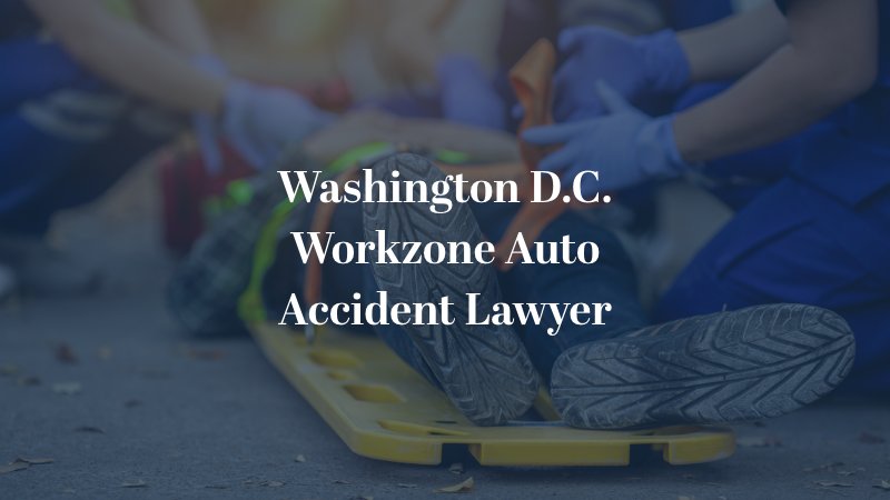 Washington D.C. Workzone Auto Accident Lawyer