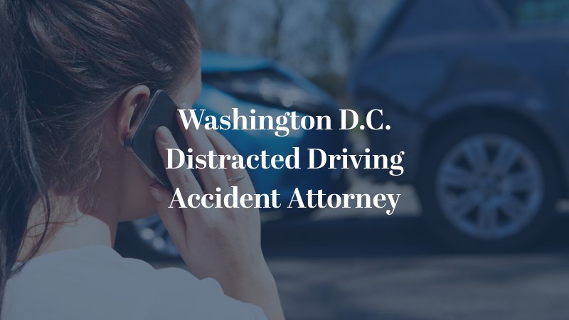 Washington D.C. Distracted Driving Accident Attorney