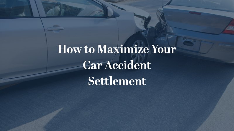 How to Maximize Your Car Accident Settlement