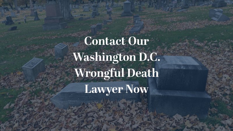 Contact Our Washington D.C. Wrongful Death Lawyer Now