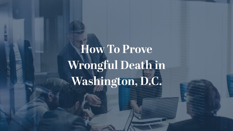 How To Prove Wrongful Death in Washington, D.C.