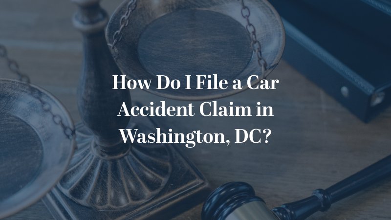 How Do I File a Car Accident Claim in Washington, DC?