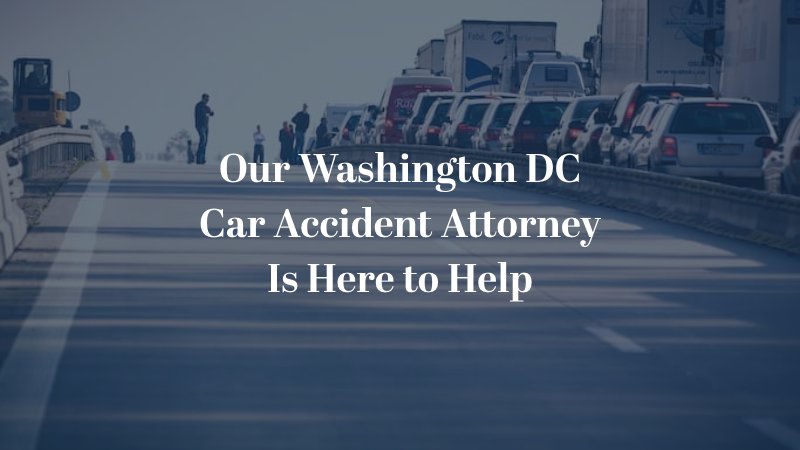Our Washington DC Car Accident Attorney Is Here to Help