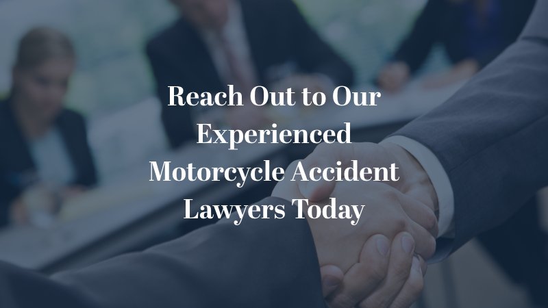 Reach Out to Our Experienced Motorcycle Accident Lawyers Today